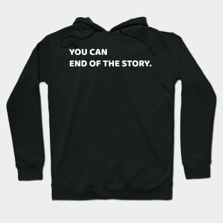 you can, end of the story Hoodie